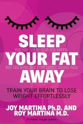 Schlafen Sie Ihr Fett weg: Trainieren Sie Ihr Gehirn, um mühelos Gewicht zu verlieren - Sleep Your Fat Away: Train Your Brain to Lose Weight Effortlessly