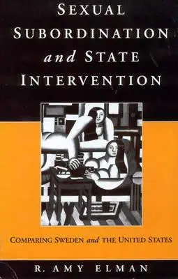 Sexuelle Unterordnung und staatliche Intervention: Ein Vergleich zwischen Schweden und den Vereinigten Staaten - Sexual Subordination and State Intervention: Comparing Sweden and the United States