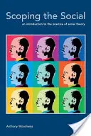 Scoping the Social: Eine Einführung in die Praxis der Sozialtheorie - Scoping the Social: An Introduction to the Practice of Social Theory