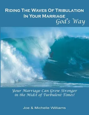 Die Wellen der Trübsal in Ihrer Ehe auf Gottes Art reiten - Riding the Waves of Tribulation in Your Marriage, God's Way