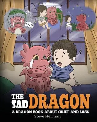 Der traurige Drache: Ein Drachenbuch über Trauer und Verlust. Eine niedliche Kindergeschichte, die Kindern hilft, den Verlust eines geliebten Menschen zu verstehen, und wie sie - The Sad Dragon: A Dragon Book About Grief and Loss. A Cute Children Story To Help Kids Understand The Loss Of A Loved One, and How To