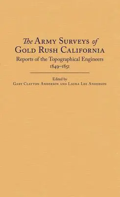 Die Vermessung des Goldrausches in Kalifornien durch die Armee: Berichte der Vermessungsingenieure, 1849-1851 - The Army Surveys of Gold Rush California: Reports of Topographical Engineers, 1849-1851