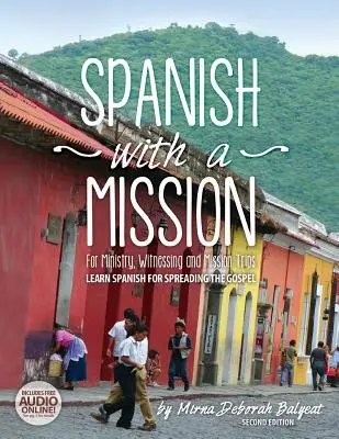 Spanisch mit einer Mission: Für Dienst, Zeugnis und Missionsreisen Spanisch lernen, um das Evangelium zu verbreiten 2. - Spanish with a Mission: For Ministry, Witnessing, and Mission Trips Learn Spanish for Spreading the Gospel 2nd edition