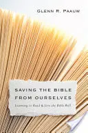 Die Bibel vor uns selbst retten: Lernen, die Bibel gut zu lesen und zu leben - Saving the Bible from Ourselves: Learning to Read and Live the Bible Well