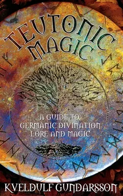 Teutonische Magie: Ein Leitfaden für germanische Weissagung, Überlieferung und Magie - Teutonic Magic: A Guide to Germanic Divination, Lore and Magic