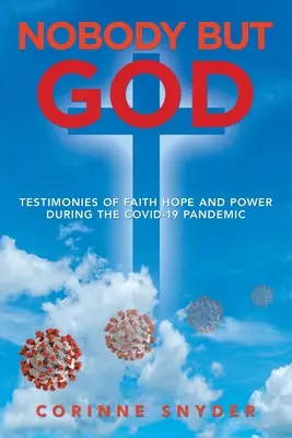Niemand außer Gott: Zeugnisse von Glaube, Hoffnung und Kraft während der Covid-19-Pandemie - Nobody but God: Testimonies of Faith Hope and Power During the Covid-19 Pandemic