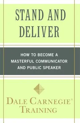 Stand and Deliver: Wie Sie ein meisterhafter Kommunikator und öffentlicher Redner werden - Stand and Deliver: How to Become a Masterful Communicator and Public Speaker