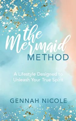 Die Meerjungfrauen-Methode: Ein Lebensstil zur Entfesselung deines wahren Geistes - The Mermaid Method: A Lifestyle Designed to Unleash Your True Spirit