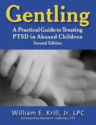 Gentling: Ein praktischer Leitfaden zur Behandlung von PTSD bei missbrauchten Kindern, 2. - Gentling: A Practical Guide to Treating Ptsd in Abused Children, 2nd Edition