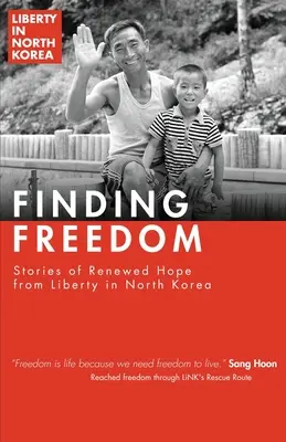 Auf der Suche nach Freiheit: Geschichten von neuer Hoffnung in Nordkorea - Finding Freedom: Stories of Renewed Hope in North Korea