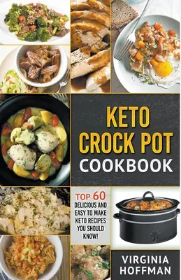 Keto Crock Pot Kochbuch: Top 60 leckere und einfach zuzubereitende Keto-Rezepte, die Sie kennen sollten! - Keto Crock Pot Cookbook: Top 60 Delicious and Easy To make Keto Recipes You Should Know!