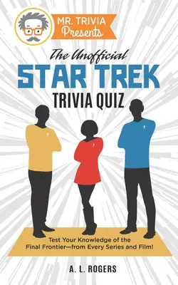 Mr. Trivia stellt vor: Das inoffizielle Star Trek-Quiz: Testen Sie Ihr Wissen über „The Final Frontier“ - aus jeder Serie und jedem Film! - Mr. Trivia Presents: The Unofficial Star Trek Trivia Quiz: Test Your Knowledge of the Final Frontier--from Every Series and Film!