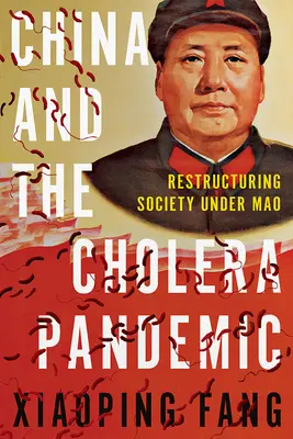 China und die Cholera-Pandemie: Die Umstrukturierung der Gesellschaft unter Mao - China and the Cholera Pandemic: Restructuring Society Under Mao