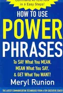 Wie Sie Power Phrases verwenden, um zu sagen, was Sie meinen, zu meinen, was Sie sagen, und zu bekommen, was Sie wollen - How to Use Power Phrases to Say What You Mean, Mean What You Say, & Get What You Want