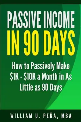 Passives Einkommen in 90 Tagen: Wie Sie in nur 90 Tagen $1K - $10K pro Monat verdienen - Passive Income in 90 Days: How to Passively Make $1K - $10K a Month in as Little as 90 Days
