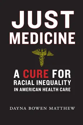 Gerechte Medizin: Ein Heilmittel gegen die rassische Ungleichheit im amerikanischen Gesundheitswesen - Just Medicine: A Cure for Racial Inequality in American Health Care