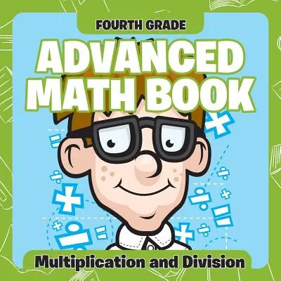 Mathebücher für Fortgeschrittene der vierten Klasse: Multiplikation und Division - Fourth Grade Advanced Math Books: Multiplication and Division