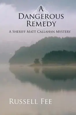 Ein gefährliches Heilmittel: Ein Sheriff Matt Callahan-Krimi - A Dangerous Remedy: A Sheriff Matt Callahan Mystery