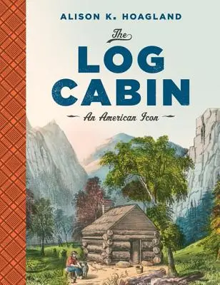 Die Blockhütte: Eine amerikanische Ikone - The Log Cabin: An American Icon