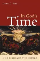 In Gottes Zeit: Die Bibel und die Zukunft - In God's Time: The Bible and the Future