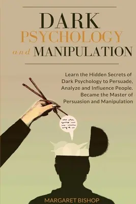 Dunkle Psychologie und Manipulation: Lernen Sie die verborgenen Geheimnisse der dunklen Psychologie, um Menschen zu überreden, zu analysieren und zu beeinflussen. Werden Sie der Meister der Persuasio - Dark Psychology and Manipulation: Learn the hidden secrets of Dark Psychology to Persuade Analyze and Influence people. Became the Master of Persuasio