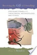 Das Geschenk der Freundschaft empfangen: Schwerstbehinderung, theologische Anthropologie und Ethik - Receiving the Gift of Friendship: Profound Disability, Theological Anthropology, and Ethics