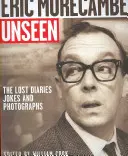 Eric Morecambe ungesehen: Die verlorenen Tagebücher, Witze und Fotografien - Eric Morecambe Unseen: The Lost Diaries, Jokes and Photographs