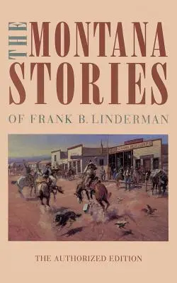Die Montana-Geschichten von Frank B. Linderman - The Montana Stories of Frank B. Linderman