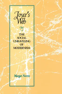 Joyce' Netz: Die soziale Enträtselung der Moderne - Joyce's Web: The Social Unraveling of Modernism