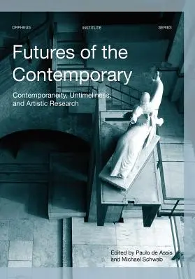 Zukünfte des Zeitgenössischen: Zeitgenossenschaft, Unzeitgemäßheit und künstlerische Forschung - Futures of the Contemporary: Contemporaneity, Untimeliness, and Artistic Research