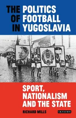 Die Politik des Fußballs in Jugoslawien: Sport, Nationalismus und der Staat - The Politics of Football in Yugoslavia: Sport, Nationalism and the State