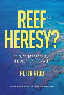 REEF HERESY? Wissenschaft, Forschung und das Great Barrier Reef. - REEF HERESY? Science, Research and the Great Barrier Reef.