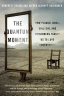 Quantenmoment: Wie Planck, Bohr, Einstein und Heisenberg uns lehrten, die Ungewissheit zu lieben - Quantum Moment: How Planck, Bohr, Einstein, and Heisenberg Taught Us to Love Uncertainty