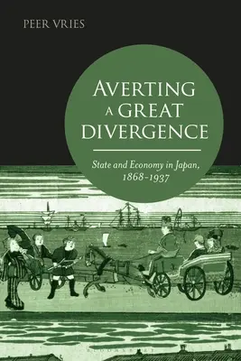 Abwendung einer großen Divergenz: Staat und Wirtschaft in Japan, 1868-1937 - Averting a Great Divergence: State and Economy in Japan, 1868-1937