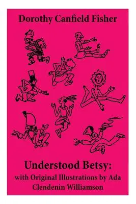 Verstandene Betsy: mit Originalillustrationen von Ada Clendenin Williamson - Understood Betsy: with Original Illustrations by Ada Clendenin Williamson