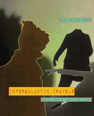 Intergalaktische Reisen: Gedichte eines geflüchteten Außerirdischen - Intergalactic Travels: poems from a fugitive alien