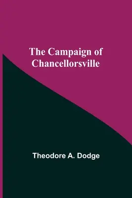 Der Feldzug von Chancellorsville - The Campaign Of Chancellorsville