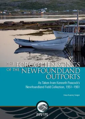 Die vergessenen Lieder der neufundländischen Outports: Aus der Neufundland-Feldsammlung von Kenneth Peacock, 1951-1961 - The Forgotten Songs of the Newfoundland Outports: As Taken from Kenneth Peacock's Newfoundland Field Collection, 1951-1961