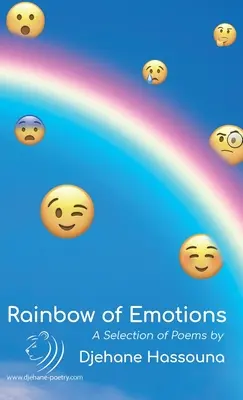 Regenbogen der Emotionen: Eine Auswahl von Gedichten von Djehane Hassouna - Rainbow of Emotions: A Selection of Poems by Djehane Hassouna