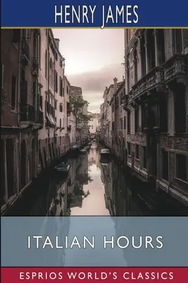 Italienische Stunden (Esprios-Klassiker) - Italian Hours (Esprios Classics)