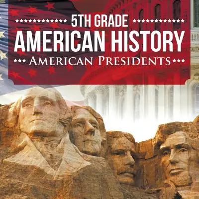 5. Klasse Amerikanische Geschichte: Amerikanische Präsidenten - 5th Grade American History: American Presidents
