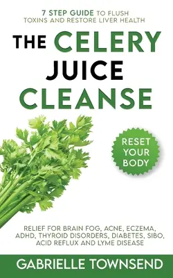 Der Selleriesaft-Cleanse-Hack: Hilfe bei Hirnnebel, Akne, Ekzemen, ADHS, Schilddrüsenerkrankungen, Diabetes, SIBO, saurem Reflux und Lyme-Krankheit - The Celery Juice Cleanse Hack: Relief for Brain Fog, Acne, Eczema, ADHD, Thyroid Disorders, Diabetes, SIBO, Acid Reflux and Lyme Disease