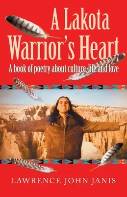 Das Herz eines Lakota-Kriegers: Ein Buch mit Gedichten über Kultur, Leben und Liebe - A Lakota Warrior's Heart: A Book of Poetry About Culture, Life and Love