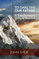 Das Vaterunser wagen: Eine transformative spirituelle Praxis - To Dare the Our Father: A Transformative Spiritual Practice
