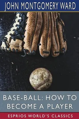 Base-Ball: Wie man ein Spieler wird (Esprios Classics) - Base-Ball: How to Become a Player (Esprios Classics)