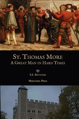 Der heilige Thomas More: Ein großer Mann in schweren Zeiten - St. Thomas More: A Great Man in Hard Times