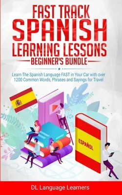 Schnellkurs Spanisch lernen - Anfängerpaket: Lernen Sie die spanische Sprache SCHNELL in Ihrem Auto mit über 1200 gebräuchlichen Wörtern, Redewendungen und Sprüchen - Fast Track Spanish Learning Lessons - Beginner's Bundle: Learn The Spanish Language FAST in Your Car with over 1200 Common Words, Phrases and Sayings