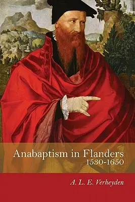 Das Täufertum in Flandern 1530-1650: Ein Jahrhundert des Kampfes - Anabaptism in Flanders 1530-1650: A Century of Struggle