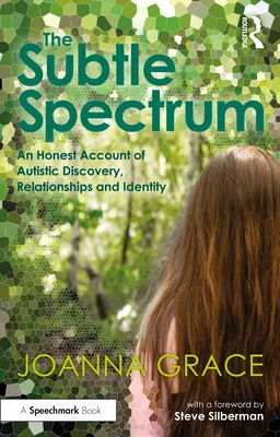 Das subtile Spektrum: Ein ehrlicher Bericht über autistische Entdeckung, Beziehungen und Identität - The Subtle Spectrum: An Honest Account of Autistic Discovery, Relationships and Identity