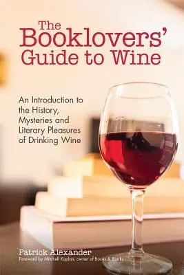 The Booklovers' Guide to Wine: Ein Fest der Geschichte, der Geheimnisse und des literarischen Vergnügens des Weintrinkens (Weinbuch, Weinführer, und fo - The Booklovers' Guide to Wine: A Celebration of the History, the Mysteries and the Literary Pleasures of Drinking Wine (Wine Book, Wine Guide, and fo
